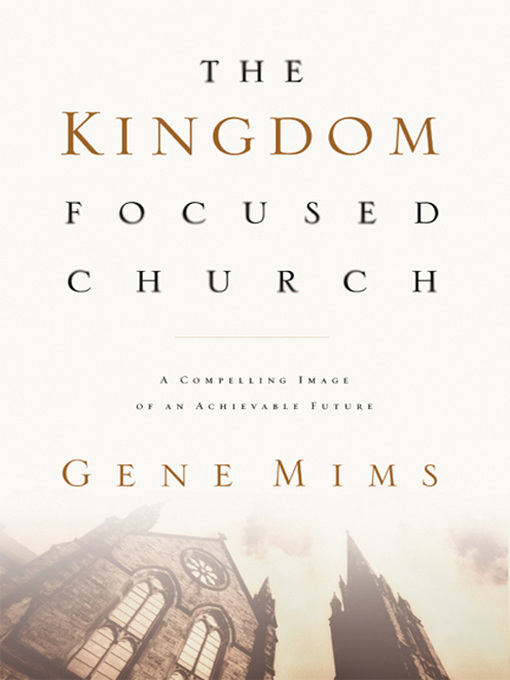 Title details for The Kingdom Focused Church by Gene Mims - Available
